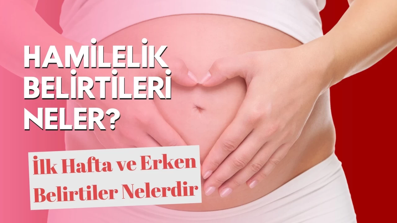 Hamilelik Belirtileri Neler? İlk Hafta ve Erken Belirtiler Nelerdir?