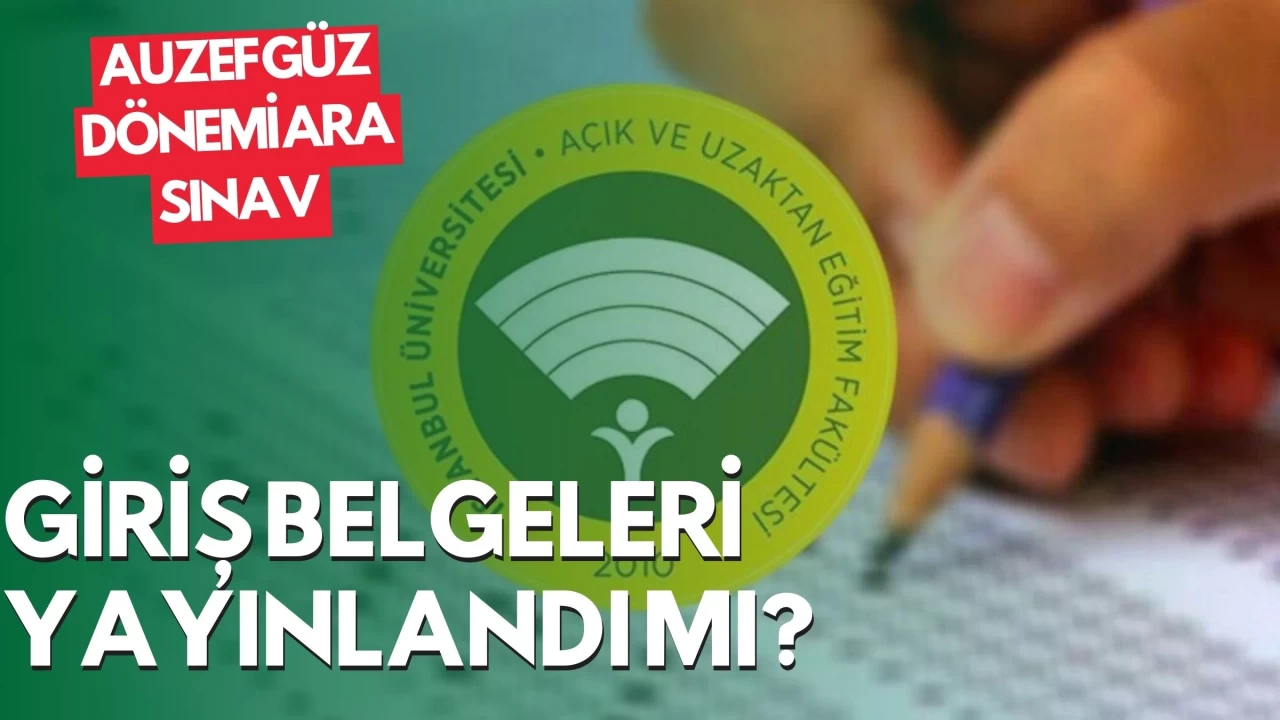 AUZEF Güz Dönemi Ara Sınav Giriş Belgeleri Yayınlandı mı?