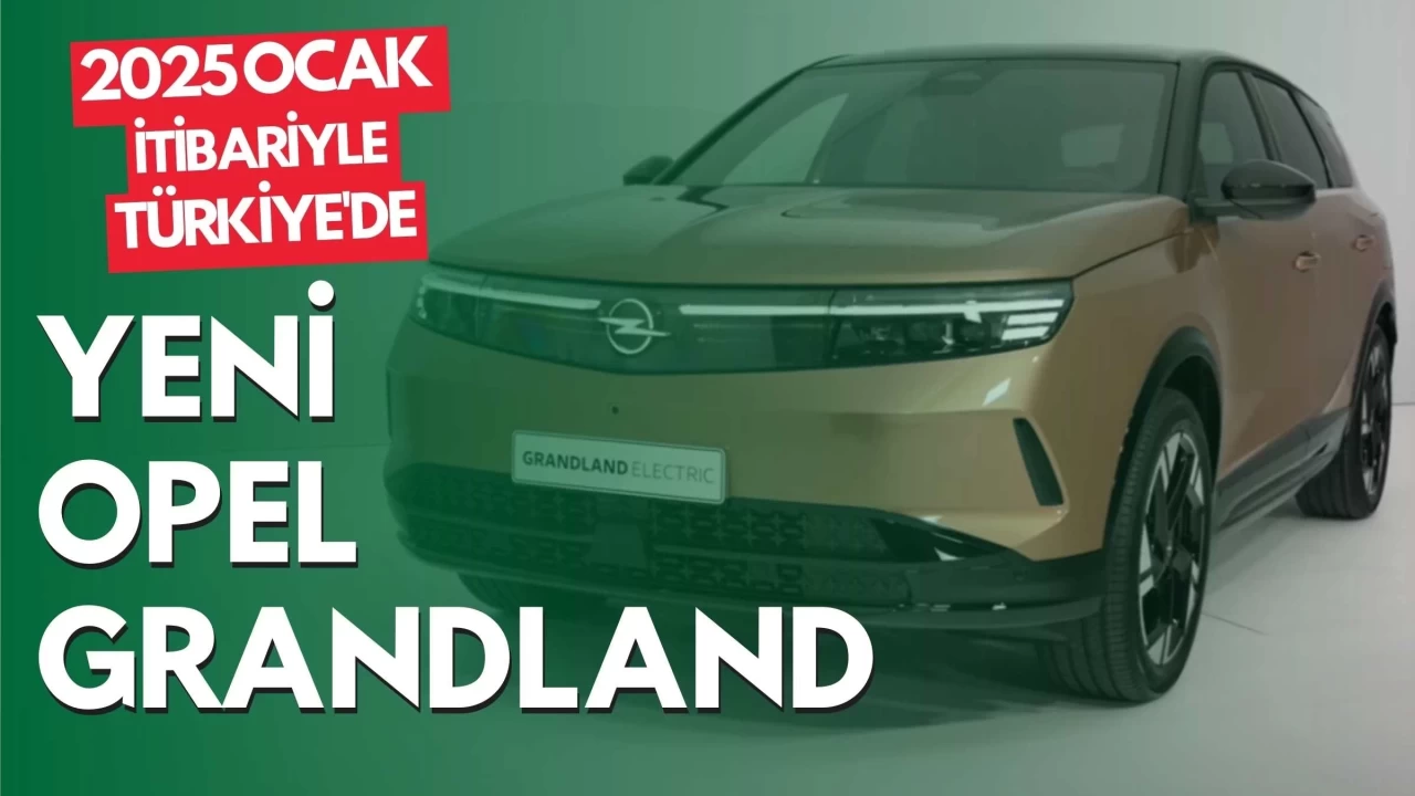 Opel Grandland 2025 Ocak İtibariyle Türkiye'de