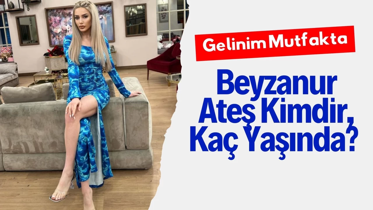 Gelinim Mutfakta Beyzanur Ateş Kimdir, Kaç Yaşında?