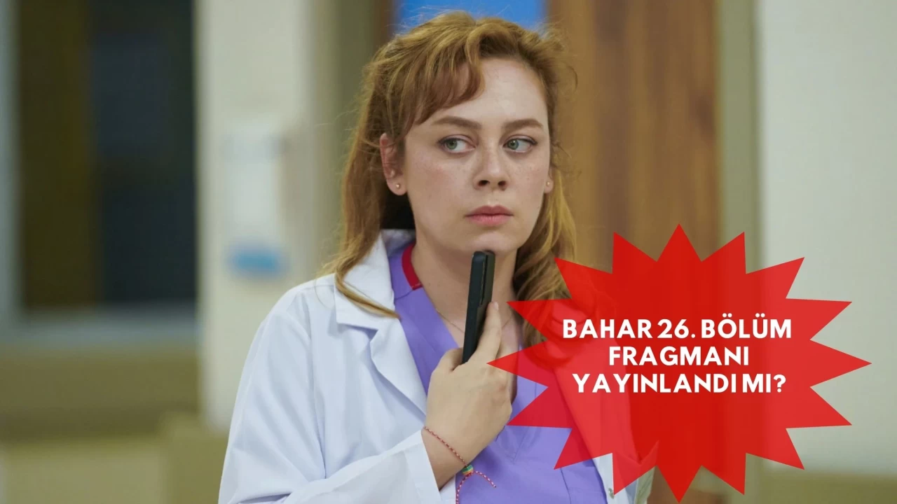 Bahar 26. Bölüm Fragmanı Yayınlandı mı? Yeni Bölümde Hangi Sırlar Ortaya Çıkacak?