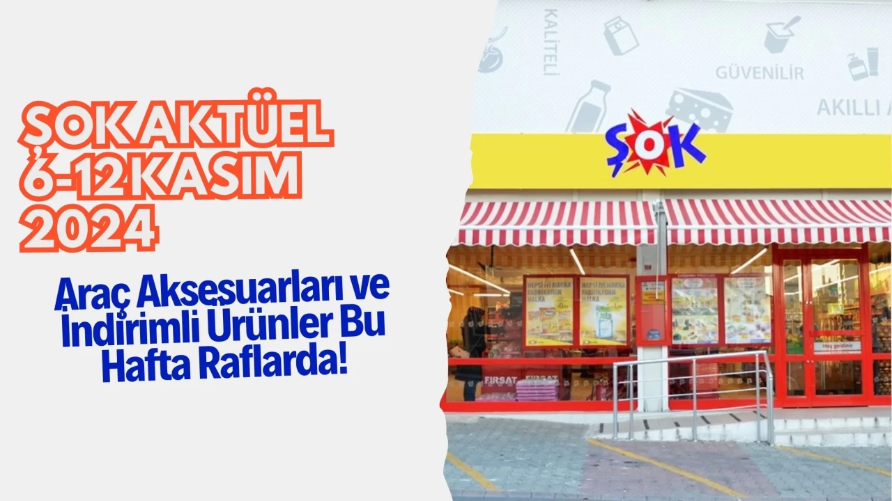 ŞOK Aktüel 6-12 Kasım 2024: Araç Aksesuarları ve İndirimli Ürünler Bu Hafta Raflarda!