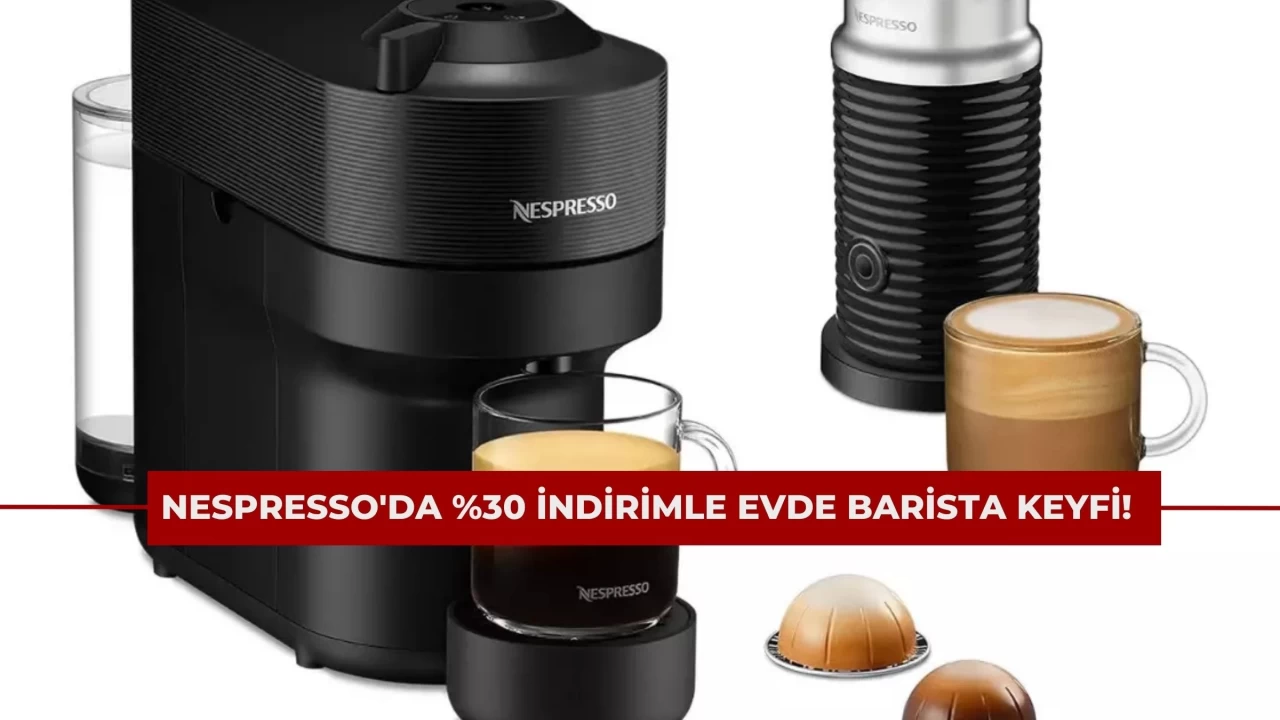 Kahve Tutkunlarına Büyük Fırsat: Nespresso'da %30 İndirimle Evde Barista Keyfi!