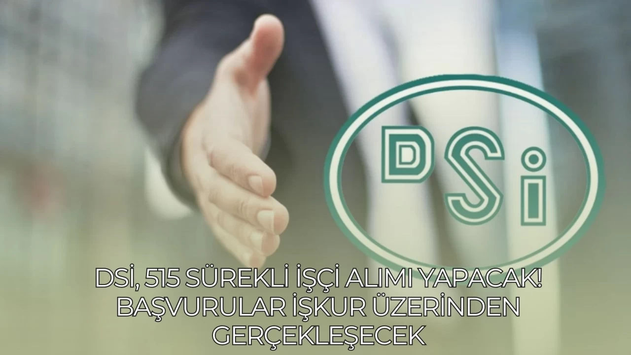 DSİ, 515 Sürekli İşçi Alımı Yapacak! Başvurular İŞKUR Üzerinden Gerçekleşecek