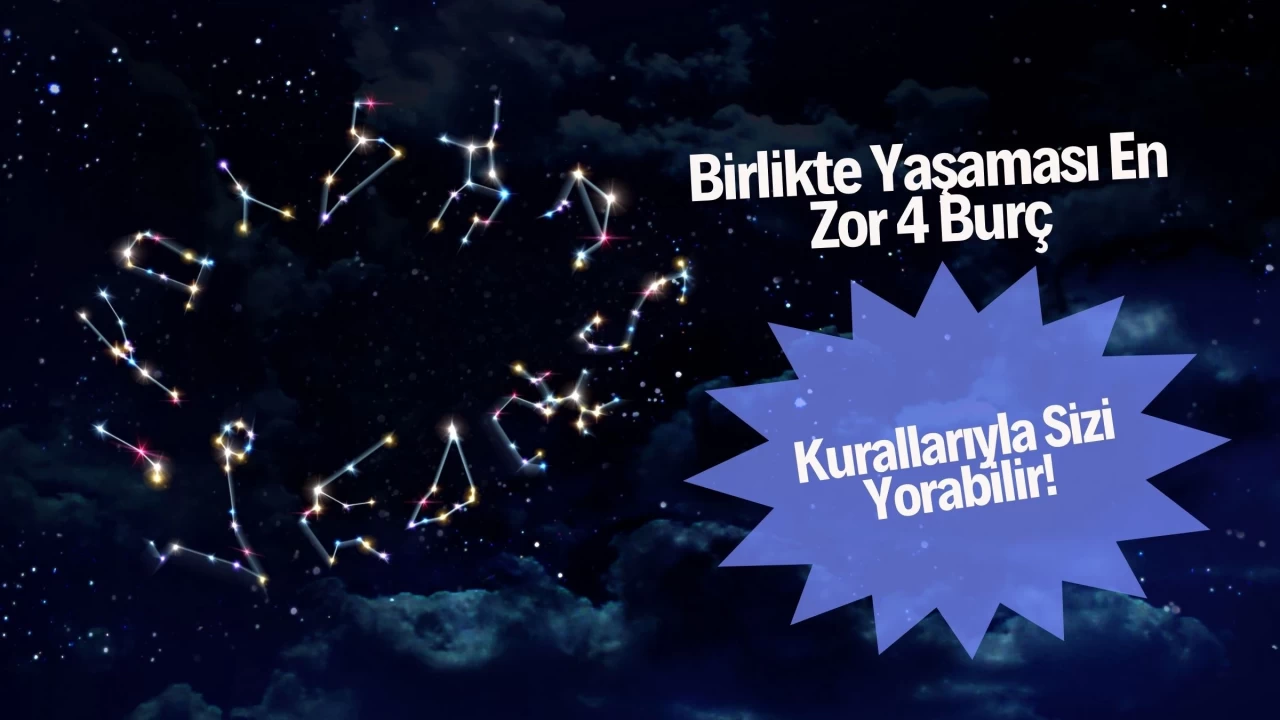 Birlikte Yaşaması En Zor 4 Burç: Kurallarıyla Sizi Yorabilir!