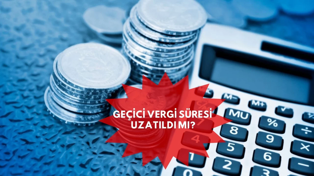 Geçici Vergi Süresi Uzatıldı mı? GİB'den Kritik Açıklama Geldi!