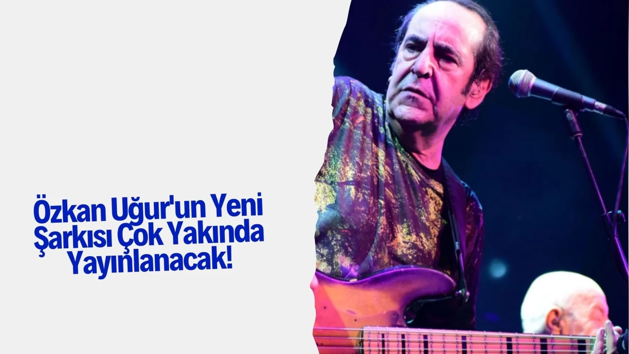 Özkan Uğur'un Yeni Şarkısı Çok Yakında Yayınlanacak!