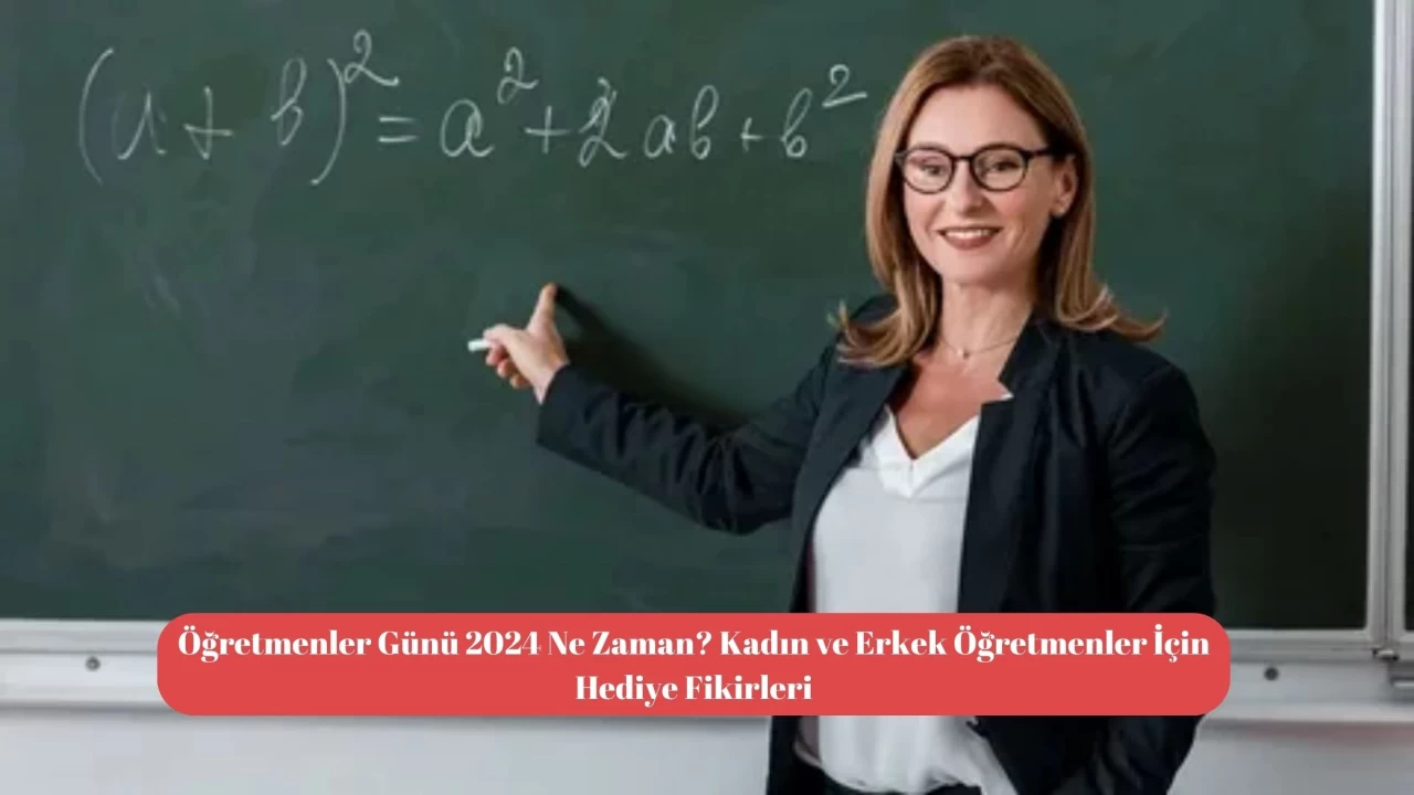 Öğretmenler Günü 2024 Ne Zaman? Kadın ve Erkek Öğretmenler İçin Hediye Fikirleri