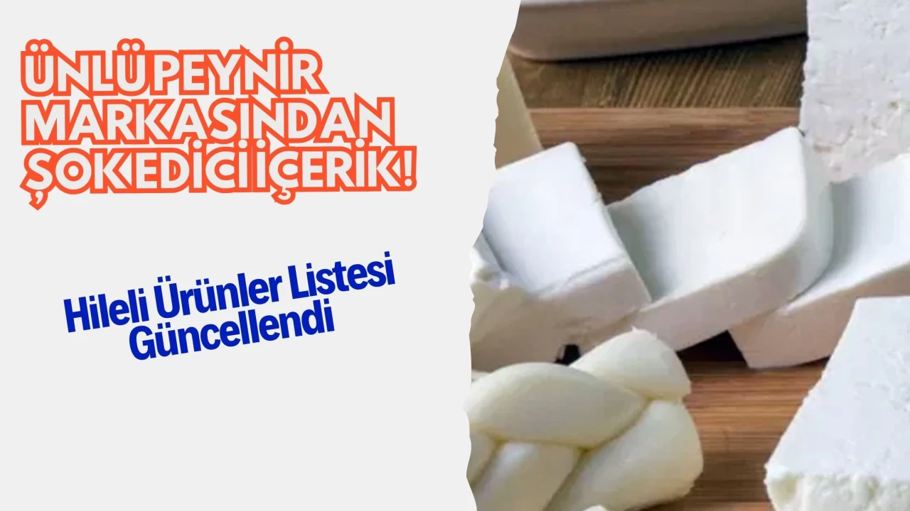 Ünlü Peynir Markasından Şok Edici İçerik! Hileli Ürünler Listesi Güncellendi