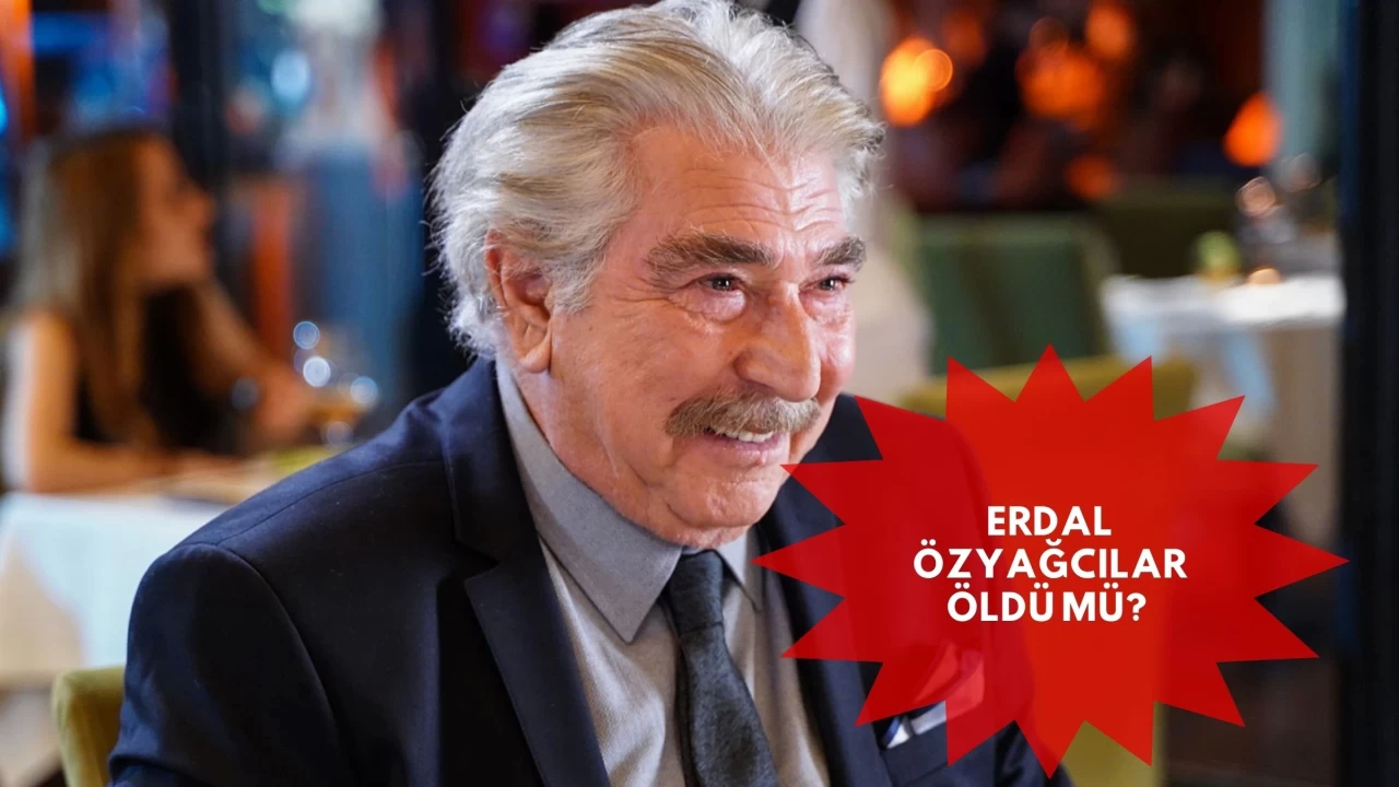 Erdal Özyağcılar öldü mü?