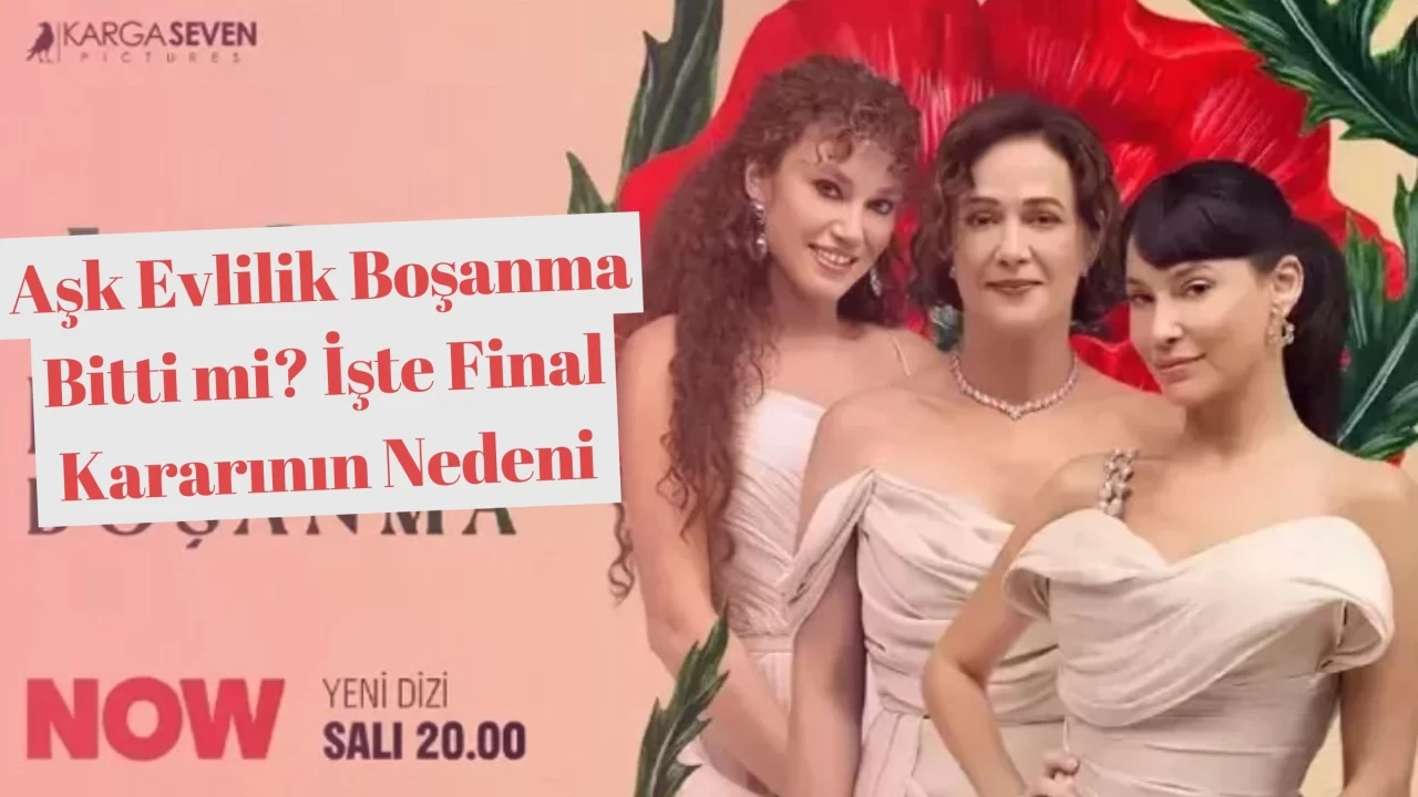 Aşk Evlilik Boşanma Bitti mi? İşte Final Kararının Nedeni