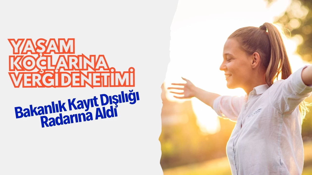 Yaşam Koçlarına Vergi Denetimi: Bakanlık Kayıt Dışılığı Radarına Aldı