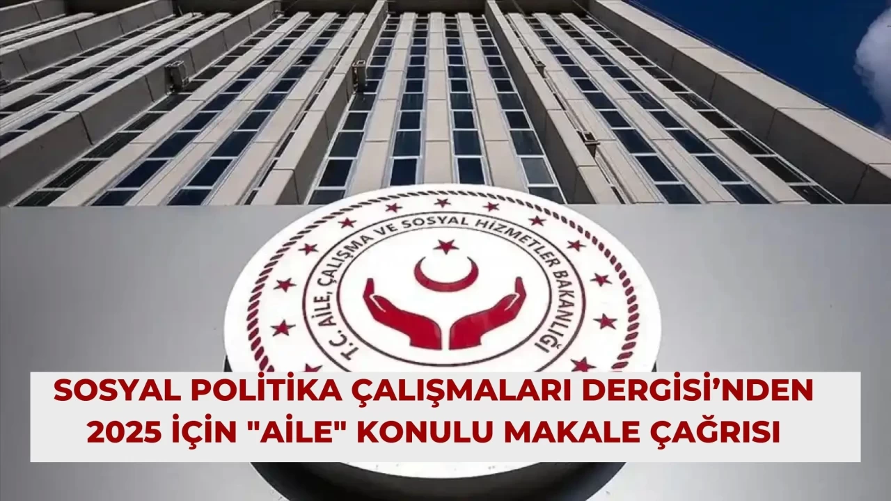 Sosyal Politika Çalışmaları Dergisi’nden 2025 İçin "Aile" Konulu Makale Çağrısı