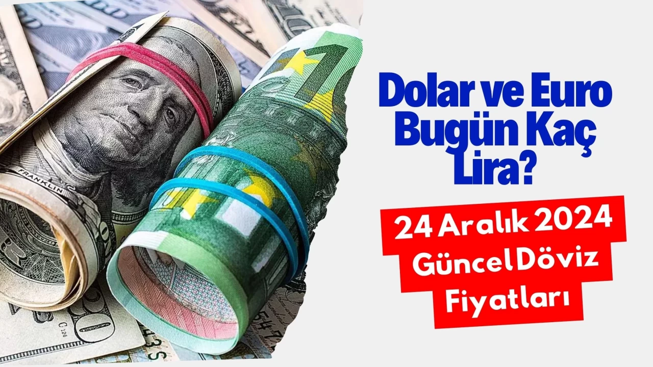 Dolar ve Euro Bugün Kaç Lira? 24 Aralık 2024 Güncel Döviz Fiyatları