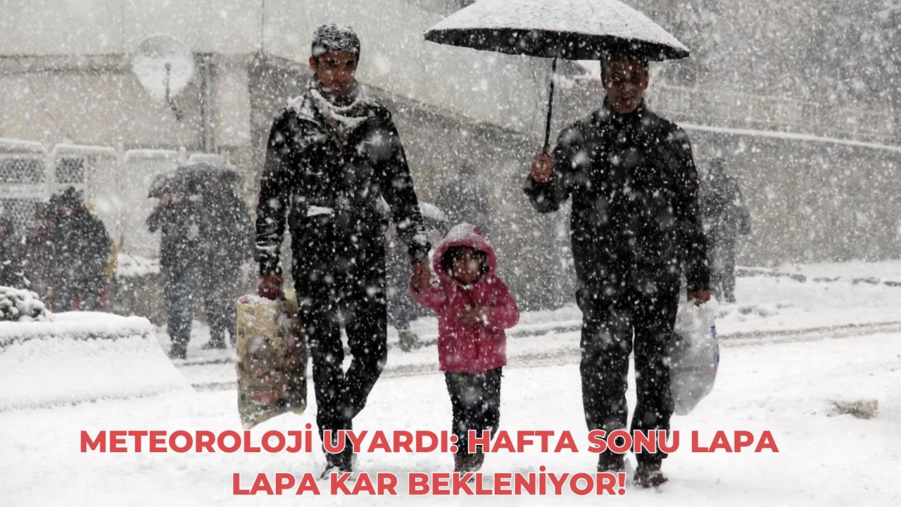 Meteoroloji Uyardı: Hafta Sonu Lapa Lapa Kar Bekleniyor!