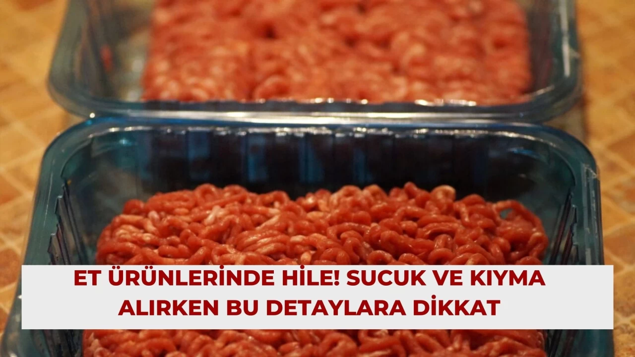 Et Ürünlerinde Hile! Sucuk ve Kıyma Alırken Bu Detaylara Dikkat