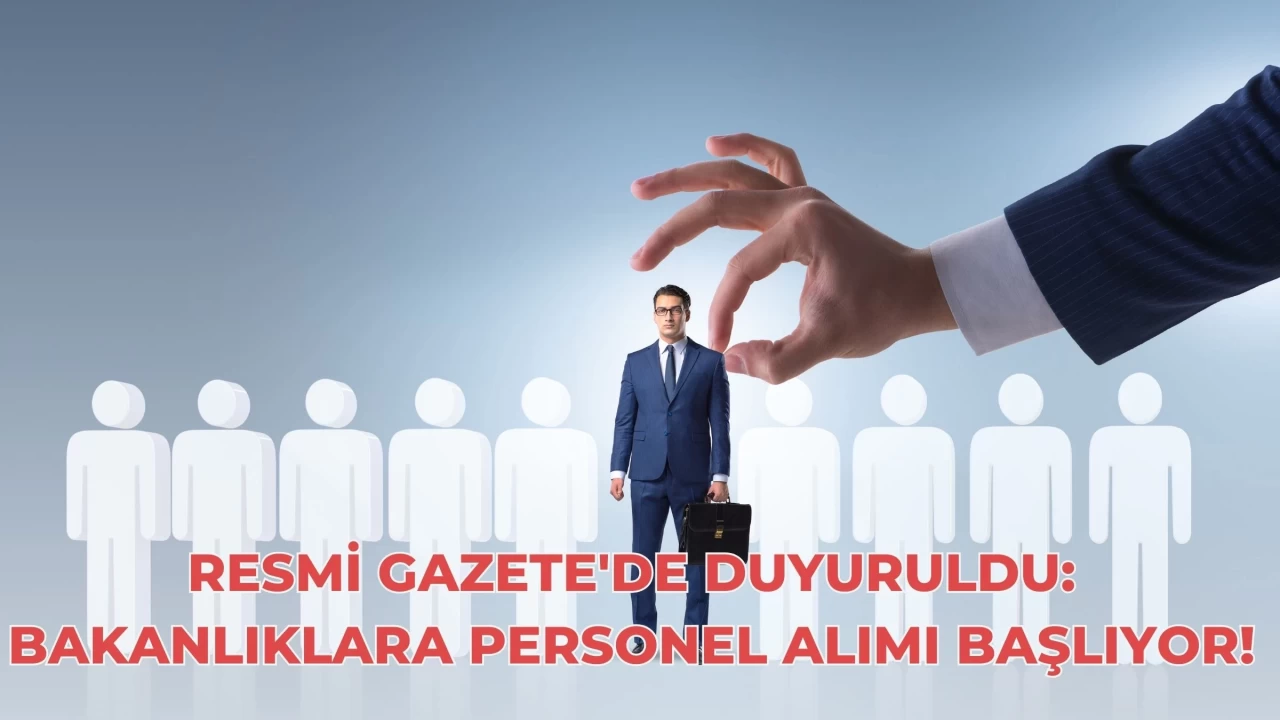 Resmi Gazete'de Duyuruldu: Bakanlıklara Personel Alımı Başlıyor!