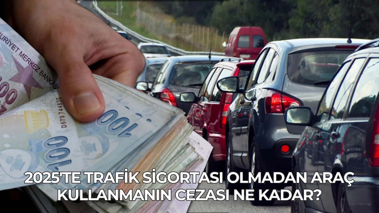 2025'te Trafik Sigortası Olmadan Araç Kullanmanın Cezası Ne Kadar?