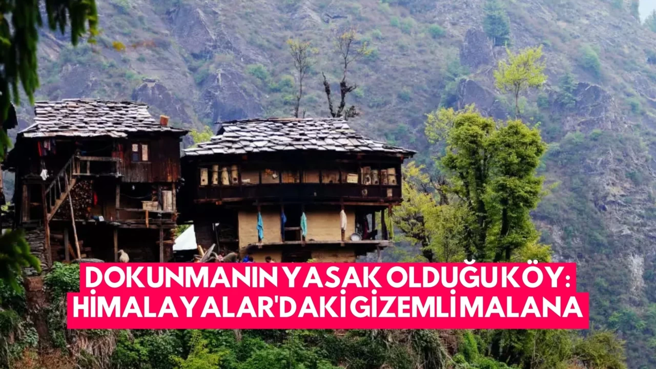 Dokunmanın Yasak Olduğu Köy: Himalayalar'daki Gizemli Malana