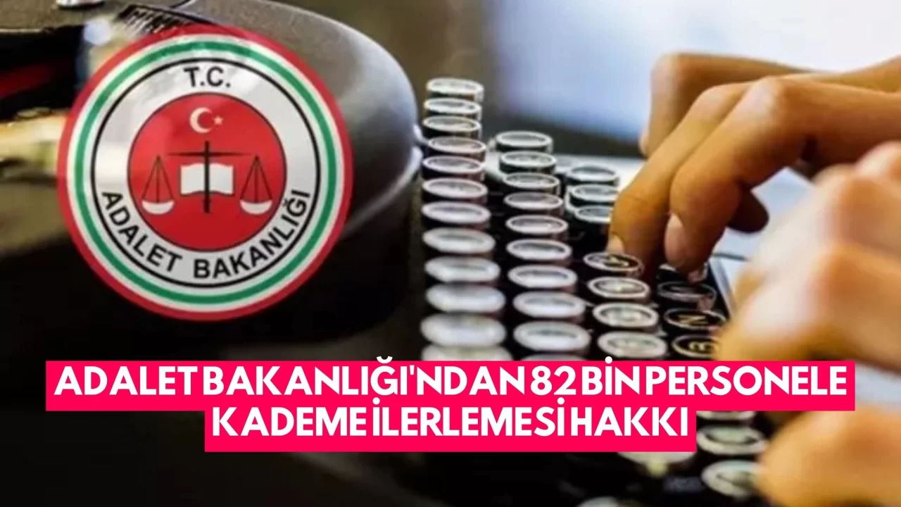 Adalet Bakanlığı'ndan 82 Bin Personele Kademe İlerlemesi Hakkı