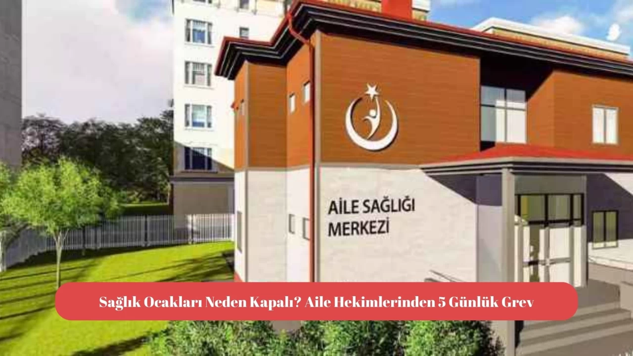 Sağlık Ocakları Neden Kapalı? Aile Hekimlerinden 5 Günlük Grev