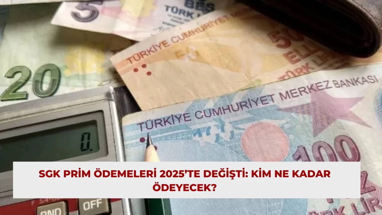 SGK Prim Ödemeleri 2025’te Değişti: Kim Ne Kadar Ödeyecek?