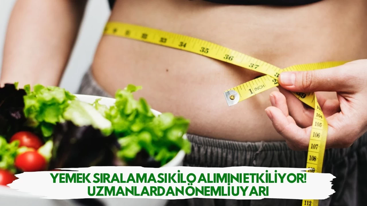 Yemek Sıralaması Kilo Alımını Etkiliyor! Uzmanlardan Önemli Uyarı