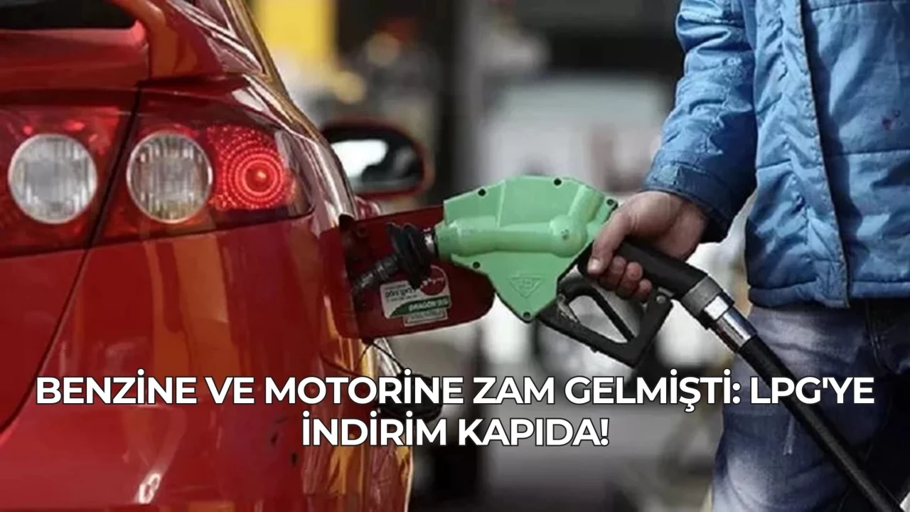 Benzine ve Motorine Zam Gelmişti: LPG'ye İndirim Kapıda!