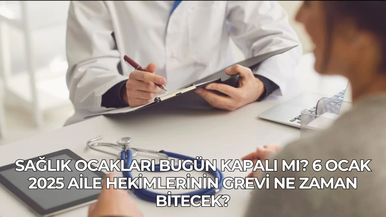 Sağlık Ocakları Bugün Kapalı mı? 6 Ocak 2025 Aile Hekimlerinin Grevi Ne Zaman Bitecek?