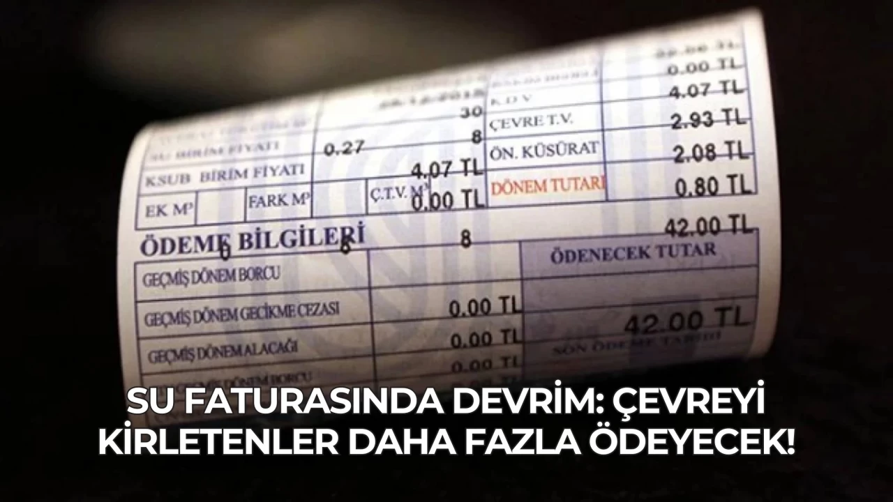 Su Faturasında Devrim: Çevreyi Kirletenler Daha Fazla Ödeyecek!