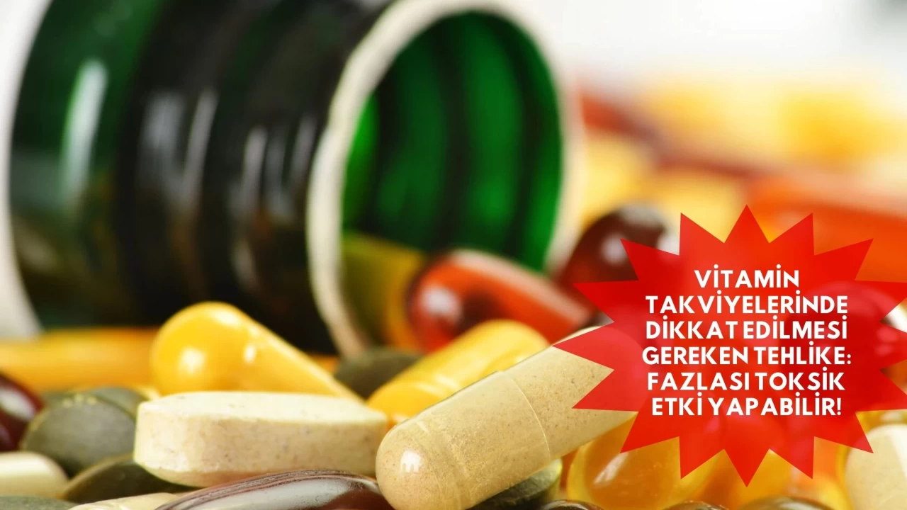 Vitamin Takviyelerinde Dikkat Edilmesi Gereken Tehlike: Fazlası Toksik Etki Yapabilir!