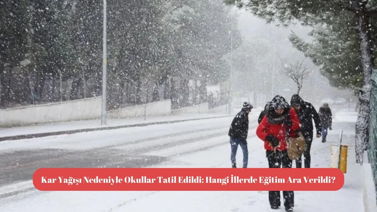 Kar Yağışı Nedeniyle Okullar Tatil Edildi: Hangi İllerde Eğitim Ara Verildi?