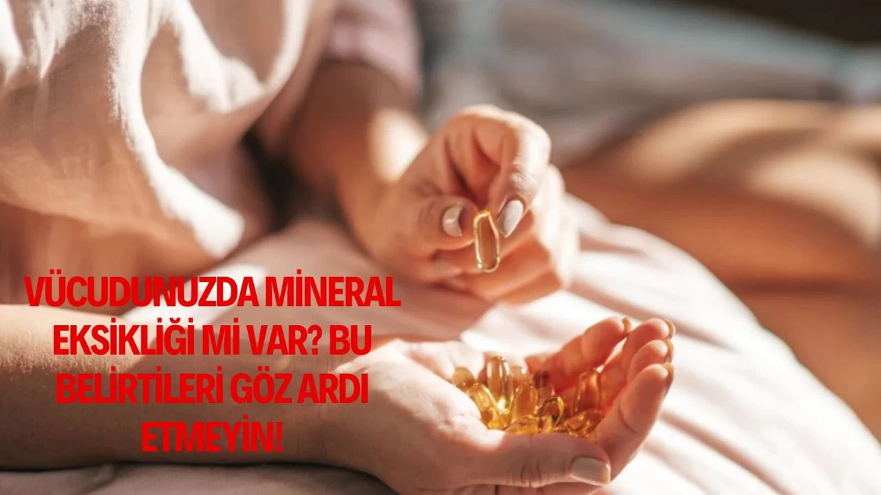 Vücudunuzda Mineral Eksikliği Mi Var? Bu Belirtileri Göz Ardı Etmeyin!