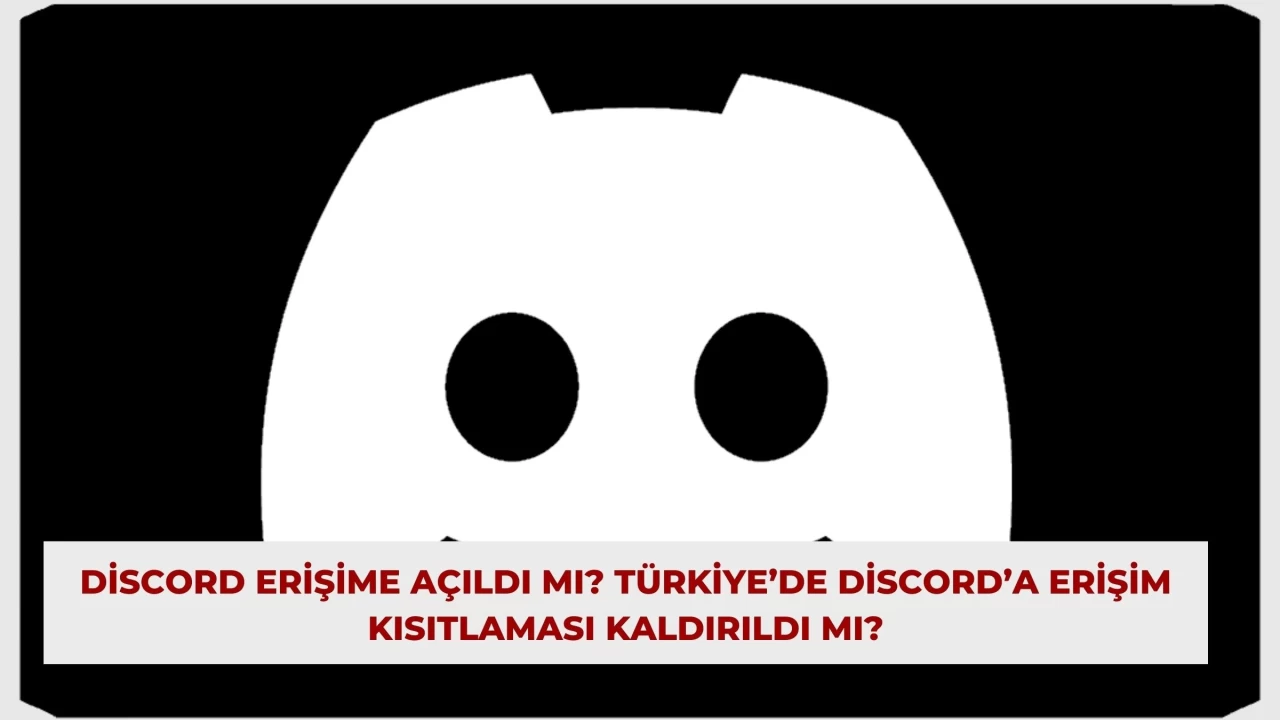 Discord Erişime Açıldı mı? Türkiye’de Discord’a Erişim Kısıtlaması Kaldırıldı mı?