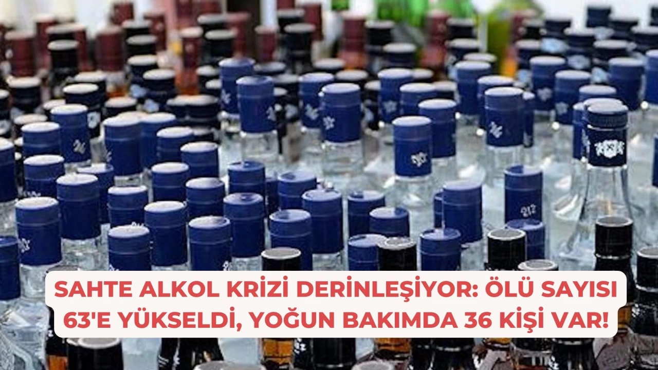 Sahte Alkol Krizi Derinleşiyor: Ölü Sayısı 63'e Yükseldi, Yoğun Bakımda 36 Kişi Var!