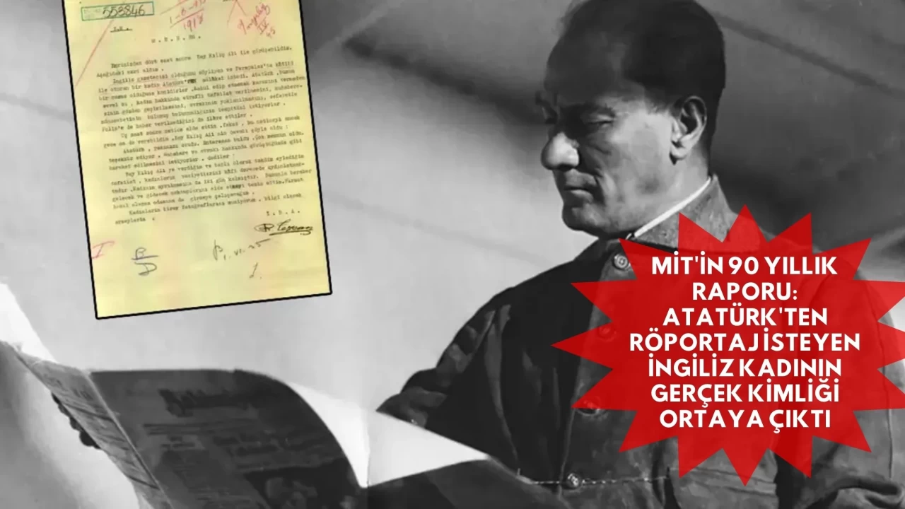 MİT'in 90 Yıllık Raporu: Atatürk'ten Röportaj İsteyen İngiliz Kadının Gerçek Kimliği Ortaya Çıktı