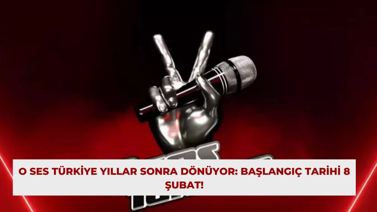 O Ses Türkiye Yıllar Sonra Dönüyor: Başlangıç Tarihi 8 Şubat!