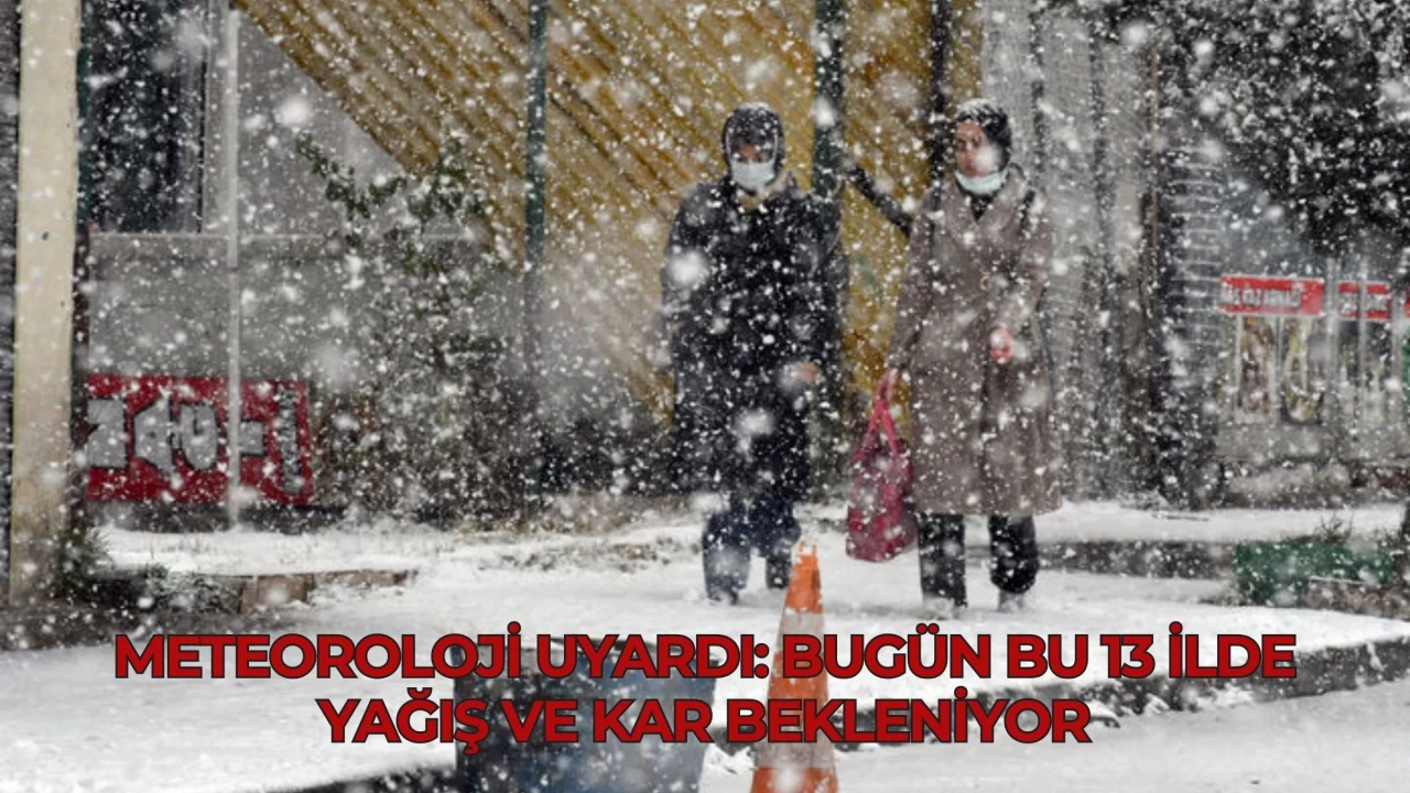 Meteoroloji Uyardı: Bugün Bu 13 İlde Yağış ve Kar Bekleniyor