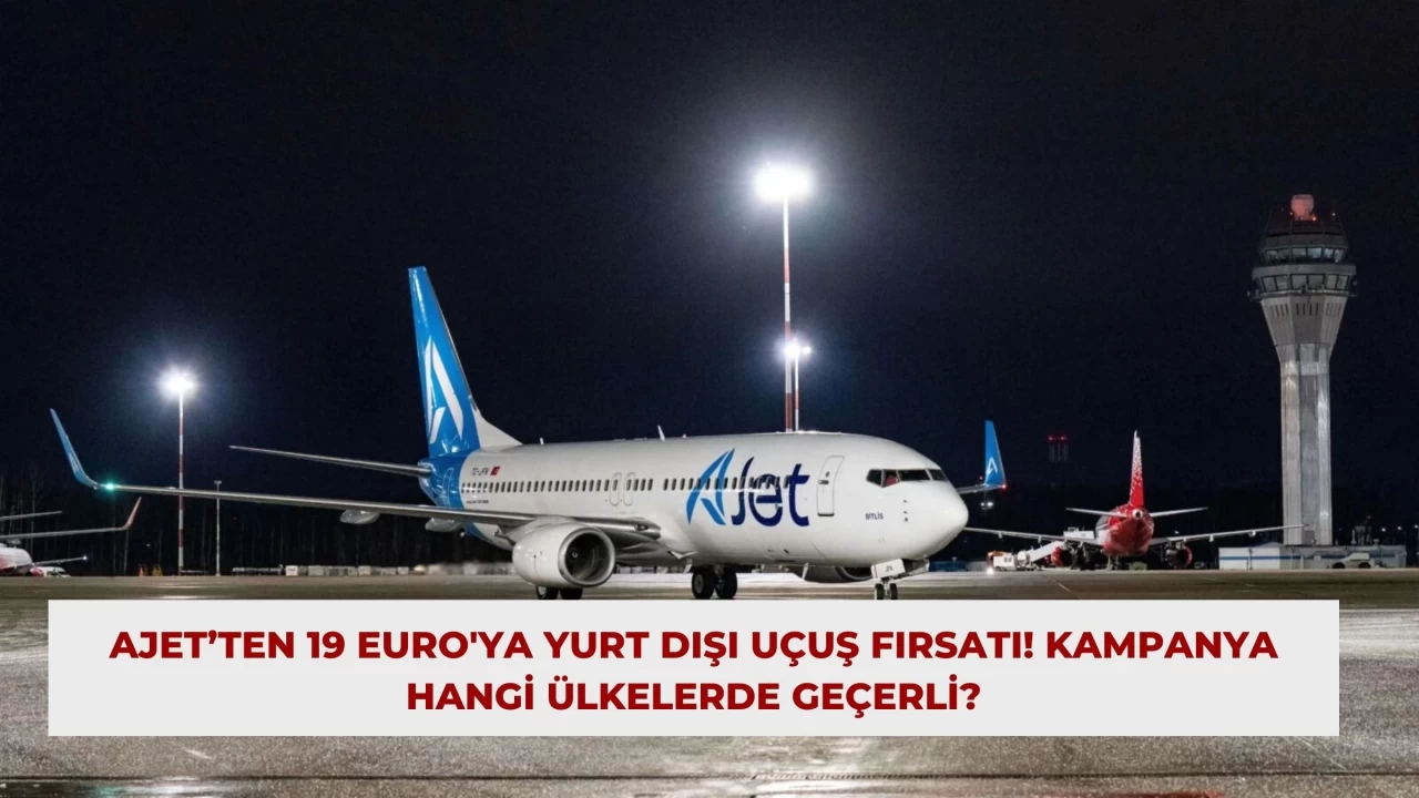 AJet’ten 19 Euro'ya Yurt Dışı Uçuş Fırsatı! Kampanya Hangi Ülkelerde Geçerli?