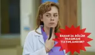 Bahar 26. Bölüm Fragmanı Yayınlandı mı? Yeni Bölümde Hangi Sırlar Ortaya Çıkacak?