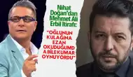 Nihat Doğan’dan Mehmet Ali Erbil İtirafı: “Oğlunun Kulağına Ezan Okuduğumda Bile Kumar Oynuyordu”