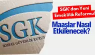 SGK'dan Yeni Emeklilik Reformu! Maaşlar Nasıl Etkilenecek?