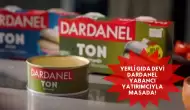 Yerli Gıda Devi Dardanel Yabancı Yatırımcıyla Masada!