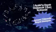 1 Aralık'ta Hayatı Değişecek 3 Burç Açıklandı! Antares Yıldızında Büyük Dönüşüm