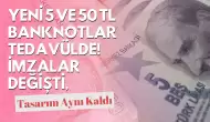 Yeni 5 ve 50 TL Banknotlar Tedavülde! İmzalar Değişti, Tasarım Aynı Kaldı