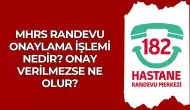 MHRS Randevu Onaylama İşlemi Nedir? Onay Verilmezse Ne Olur?