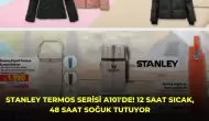 Stanley Termos Serisi A101'de! 12 Saat Sıcak, 48 Saat Soğuk Tutuyor