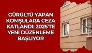 Gürültü Yapan Komşulara Ceza Katlandı: 2025'te Yeni Düzenleme Başlıyor