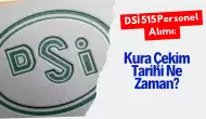 DSİ 515 Personel Alımı: Kura Çekim Tarihi Ne Zaman?