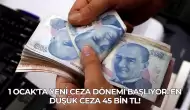 1 Ocak'ta Yeni Ceza Dönemi Başlıyor: En Düşük Ceza 45 Bin TL!